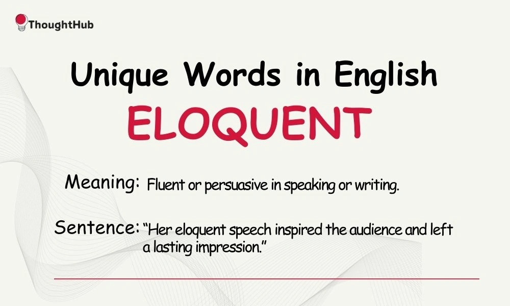 Eloquent: Fluent or persuasive in speaking or writing, unique English word.