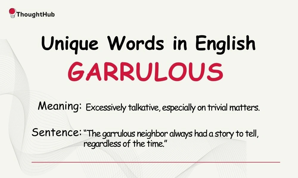 Garrulous: Excessively talkative, unique English word.