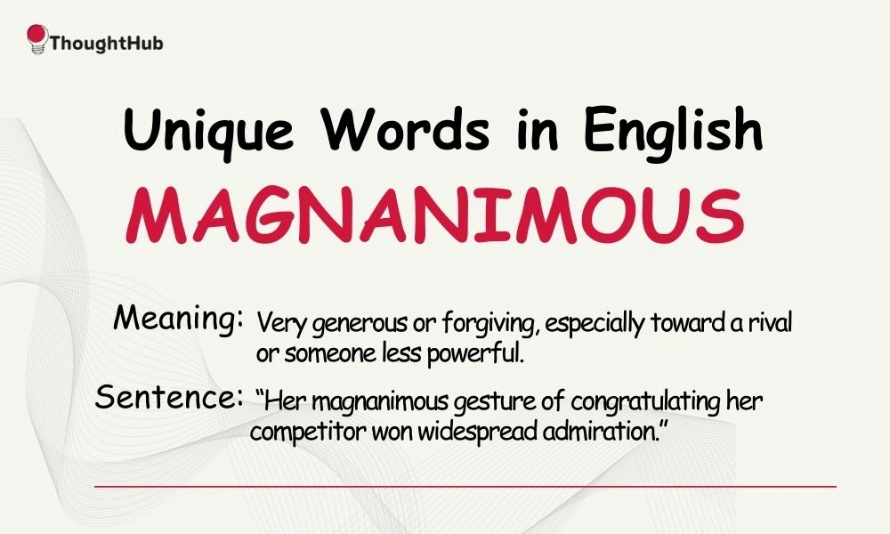 Magnanimous: Generous and forgiving, unique English word.