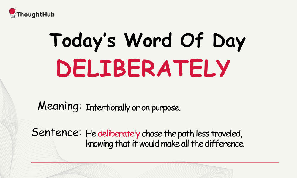 Today's Word of the Day - deliberately