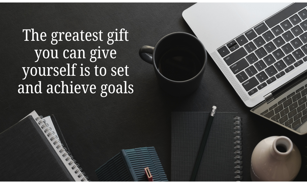 The greatest gift you can give yourself is to set and achieve goals, work motivation quotes