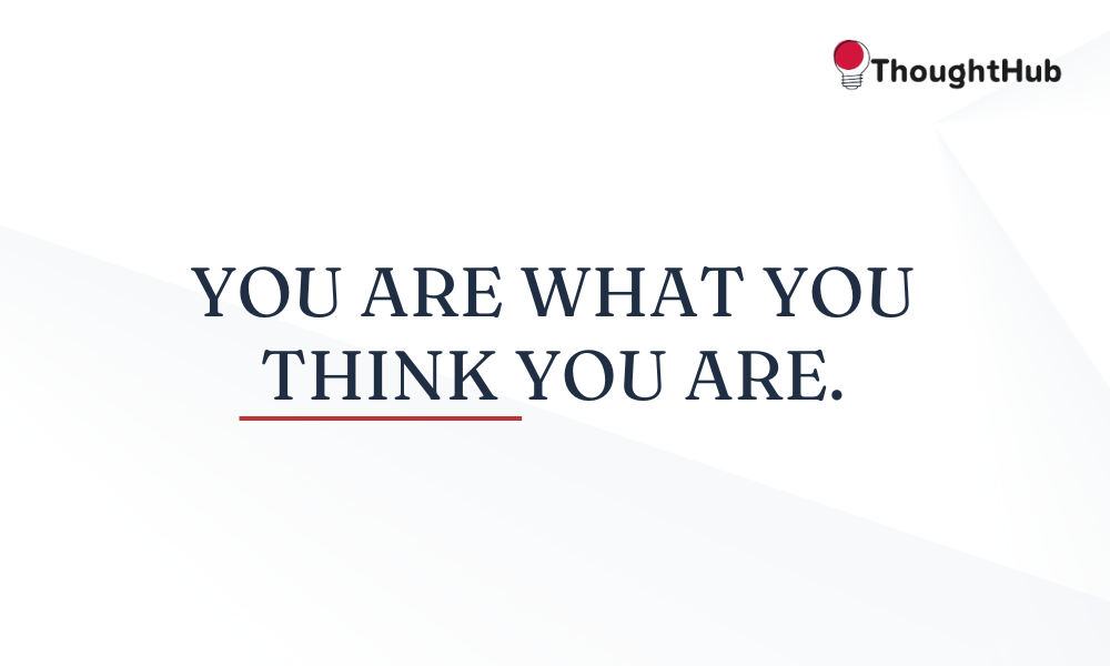 You are what you think you are, work motivation quotes