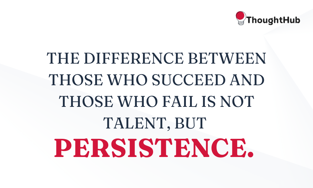 The difference between those who succeed and those who fail is not talent, but persistence, work motivation quotes