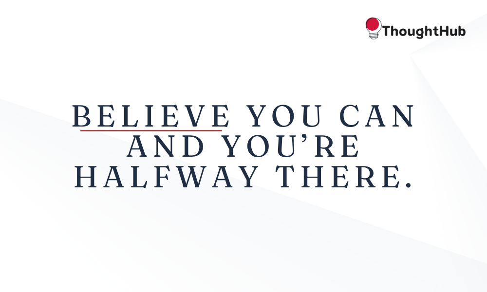 Believe you can and you’re halfway there, work motivation quotes